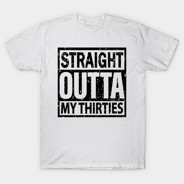 Straight Outta My Thirties Vintage Distressed T-Shirt by HeroGifts